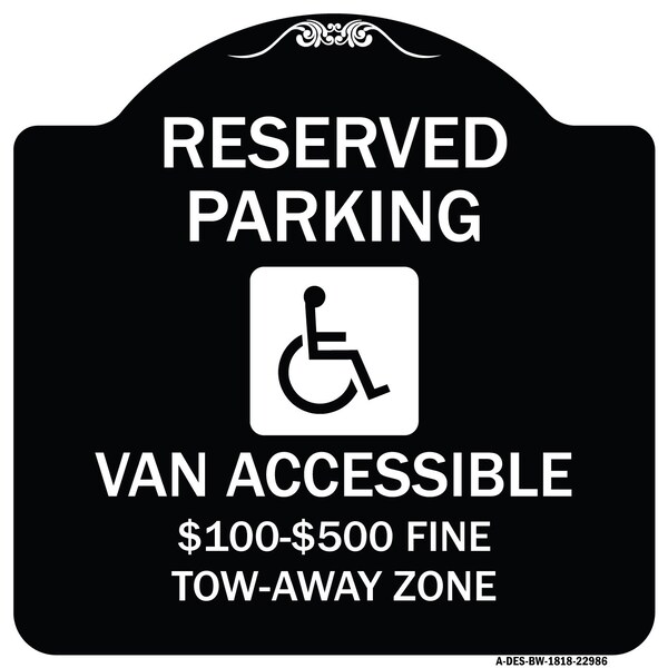 Signmission Reserved Parking Van Accessible $100-$500 Fine Tow Away Zone Alum Sign, 18" x 18", BW-1818-22986 A-DES-BW-1818-22986 - main